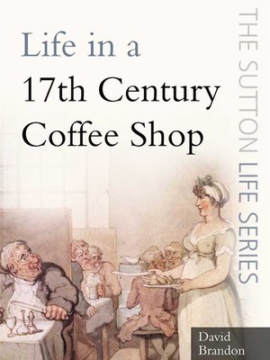 cover image of Life in a 17th Century Coffee Shop